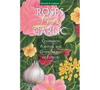 Roses Love Garlic by Louise Riotte Louise Riotte (Auteur)