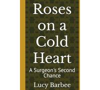 Roses on a Cold Heart: A Surgeon's Second Chance
