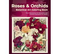 Roses & Orchids - Botanical Art Coloring Book: 54 Floral Illustrations for Relaxation and Creative Expression for Adults