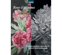Roses & pivoines. Pierre-Joseph Redouté - Thilo Westermann