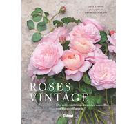 Roses vintage: Des roses anciennes aux roses nouvelles : une histoire illustrée