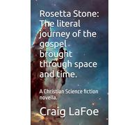 Rosetta Stone: The literal journey of the gospel brought through space and time.: A Christian Science fiction novella.