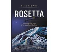 Rosetta: The Remarkable Story of Europe's Comet Explorer