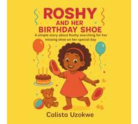 ROSHY AND HER BIRTHDAY SHOE: A simple story about Roshy searching for her missing shoe on her special day.
