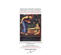 Rosicrucian-Christian Initiation: Philosophy, Cosmology and Religion - Selected Lectures by Rudolf Steiner