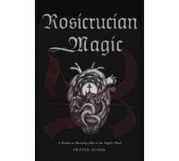 Rosicrucian Magic: A Reader on Becoming Alike to the Angelic Mind