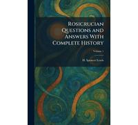 Rosicrucian Questions and Answers With Complete History