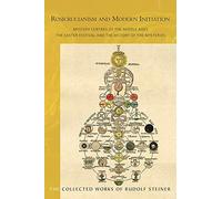 Rosicrucianism and Modern Initiation: Mystery Centres of the Middle Ages: The Easter Festival and the History of the Mysteries (Cw 233a)