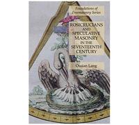 Rosicrucians And Speculative Masonry In The Seventeenth Century