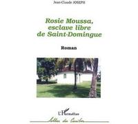 Rosie Moussa, esclave libre de Saint Domingue - Jean-Claude Joseph - L'harmattan - broché - Roman