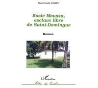 Rosie Moussa, esclave libre de Saint Domingue - Jean-Claude Joseph - L'harmattan - broché - Roman