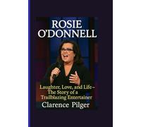 ROSIE O’DONNELL: Laughter, Love, And Life - The Story Of A Trailblazing Entertainer