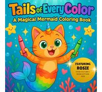 Rosie’s Magical Mermaid Coloring Adventure: Tails of Every Color