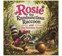 Rosie the Rambunctious Raccoon and the Runaway Acorn