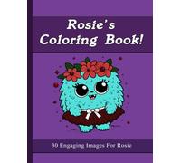 Rosie's Coloring Book: 30 Engaging Images For Rosie