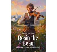 Rosin the Beau By Laura Elizabeth Howe Richards (Illustrated & Annotated): A Young Man's Journey of Love and Music