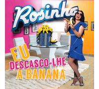 Rosinha - Rosinha - Eu DescasCo-lhe A Banana [CD] 2018