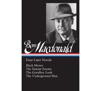 Ross Macdonald: Four Later Novels (Loa #295): Black Money / The Instant Enemy / The Goodbye Look / The Underground Man