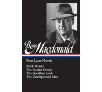 Ross Macdonald: Four Later Novels (LOA #295): Black Money / The Instant Enemy / The Goodbye Look / The Underground Man