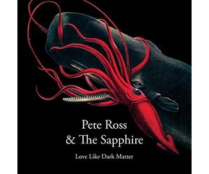 Ross, Pete -& the Sapphire- - Love Like Dark Matter