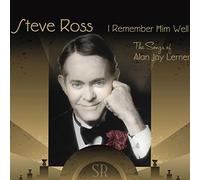 ROSS,STEVE - I Remember Him Well: The Songs Of Alan Jay Lerner