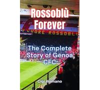 Rossoblù Forever: The Complete Story of Genoa CFC