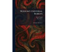 Rossum's Universal Robots: A Fantastic Melodrama