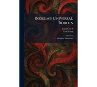 Rossum's Universal Robots: A Fantastic Melodrama
