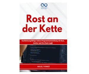 ROST AN DER KETTE: Hochleistungsfähige Solana-Programmentwicklung mit Rust, Anchor und On-Chain-Logik