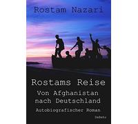 Rostams Reise - Von Afghanistan Nach Deutschland - Autobiografischer Roman