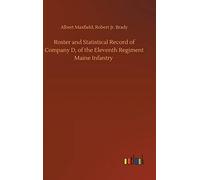Roster And Statistical Record Of Company D, Of The Eleventh Regiment Maine Infantry