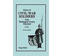 Roster Of Civil War Soldiers From Washington County, Maryland. Second Edition