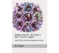 Roster of Giants: 120 A Gain A Gain: The Pink Ledge II: (Part 2) On Archaic Ancestral Arrivals