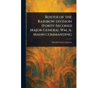 Roster Of The Rainbow Division (Forty-Second) Major General Wm. A. Mann Commanding