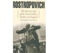 Rostropovich: The Musical Life of the Great Cellist, Teacher, and Legend by Elizabeth Wilson (2007-11-05)