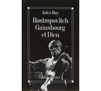 Jules Roy – Rostropovitch, Gainsbourg et Dieu