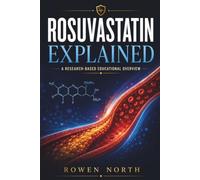 ROSUVASTATIN EXPLAINED: Understanding Statin Therapy Through Its Mechanism of Action, FDA-Approved Uses, Evidence-Based Research, Cholesterol Science, ... Risk Management, and Safety Considerations.