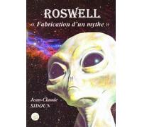 ROSWELL : « Fabrication d'un mythe »
