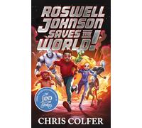 Roswell Johnson Saves the World!: Book 1: An action-packed adventure from the bestselling author of The Land of Stories