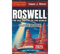 Roswell Travel Guide 2025: The UFO Capital of the World - Unidentified Attractions and Alien Art