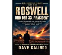Roswell und der 33. Präsident (Deutsche Ausgabe): Eines Nachts im Jahr 1947 schloss der Präsident einen Pakt mit etwas, das nicht menschlich war.