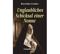 Roswitha Gruber Unglaubliches Schicksal einer Nonne (Relié)