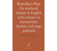 Roswitha's Plays: Six medieval dramas in English with context on manuscripts, themes, and stage potential