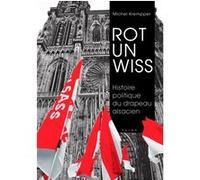 Rot un wiss, histoire politique du drapeau alsacien Michel Krempper (Auteur)