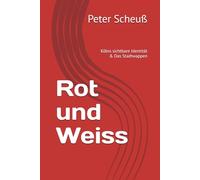Rot und Weiss: Kölns sichtbare Identität & Das Stadtwappen