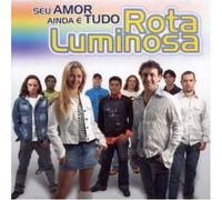 Rota Luminosa - Seu Amor Ainda E Tudo