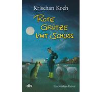 Rote Grütze mit Schuss: Ein Küsten-Krimi | Die perfekte Urlaubslektüre | Humorvoller Nordsee-Krimi