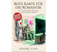 Rote Karte für die Romantik: Ein Vier-Jahres-Plan im Beziehungs-Abseits