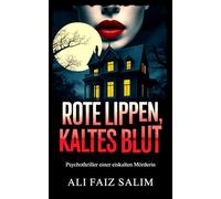 Rote Lippen, kaltes Blut: Psychothriller einer eiskalten Mörderin