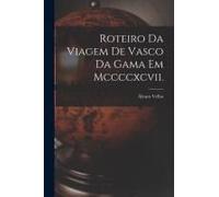 Roteiro Da Viagem De Vasco Da Gama Em Mccccxcvii.